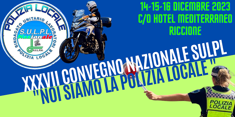 Riccione - 14, 15 e 16 dicembre 2023 - XXXVII Convegno Nazionale SULPL 2023 - Noi Siamo La Polizia Locale 